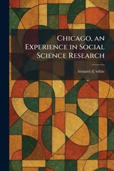 Chicago, an Experience in Social Science Research - Leonard D White - 9781025546247