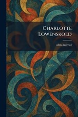 Charlotte Lowenskold - Selma Lagerlof - 9781025546353