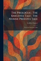 The Prologue; The Knightes Tale; The Nonne Preestes Tale - Geoffrey Chaucer - 9781025546926