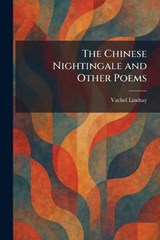 The Chinese Nightingale and Other Poems - Vachel Lindsay - 9781025550381