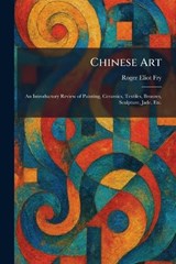 Chinese Art - Roger Eliot Fry - 9781025551067