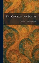 The Church on Earth - Ronald Arbuthnott Knox - 9781025552682