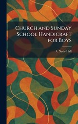 Church and Sunday School Handicraft for Boys - A Neely Hall - 9781025554389