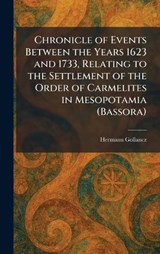 Chronicle of Events Between the Years 1623 and 1733, Relating to the Settlement of the Order of Carmelites in Mesopotamia (Bassora) - Hermann Gollancz - 9781025554730