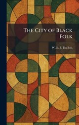 The City of Black Folk - W E B Du Bois - 9781025554969