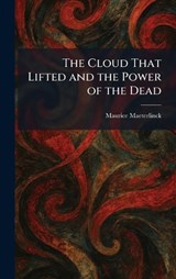 The Cloud That Lifted and the Power of the Dead - Maurice Maeterlinck - 9781025557892