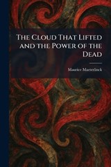 The Cloud That Lifted and the Power of the Dead - Maurice Maeterlinck - 9781025560250