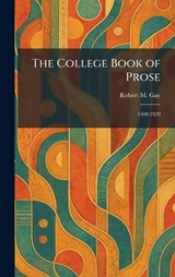 The College Book of Prose - Robert M Gay - 9781025563411