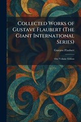 Collected Works of Gustave Flaubert (The Giant International Series) - Gustave Flaubert - 9781025564401