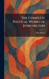 The Complete Poetical Works of John Milton - John Milton - 9781025564463