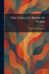 The College Book of Verse - Robert Malcolm Gay - 9781025565231