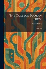 The College Book of Prose - Robert M Gay - 9781025565675