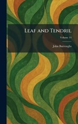 Leaf and Tendril - John Burroughs - 9781025566856