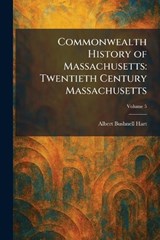 Commonwealth History of Massachusetts - Albert Bushnell Hart - 9781025567273