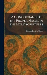 A Concordance of the Proper Names in the Holy Scriptures - Thomas David Williams - 9781025568942