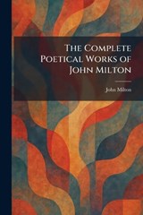 The Complete Poetical Works of John Milton - John Milton - 9781025569086