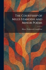 The Courtship of Miles Standish and Minor Poems - Henry Wadsworth Longfellow - 9781025581279