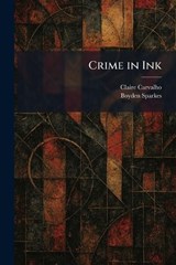 Crime in Ink - Claire Carvalho ; Boyden Sparkes - 9781025582832