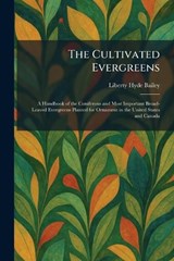 The Cultivated Evergreens - Liberty Hyde Bailey - 9781025586274