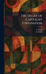 The Decay of Capitalist Civilisation - S Webb ; B Webb - 9781025586526