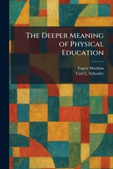 The Deeper Meaning of Physical Education - Eugen Matthias ; Carl L Schrader - 9781025589190