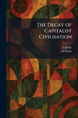 The Decay of Capitalist Civilisation - S Webb ; B Webb - 9781025589534