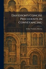 Davidson's Concise Precedents in Conveyancing - Arthur Turnour Murray - 9781025590592