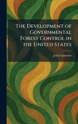The Development of Governmental Forest Control in the United States - Jenks Cameron - 9781025596853