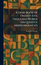 A Desk-Book of Twenty-Five Thousand Words Frequently Mispronounced - Frank H Vizetelly - 9781025597478