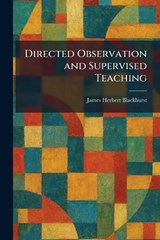 Directed Observation and Supervised Teaching - James Herbert Blackhurst - 9781025607580