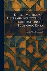 Direct Method of Determining Cyclical Fluctuations of Economic Data - Martin Allen Brumbaugh - 9781025608372