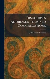 Discourses Addressed to Mixed Congregations - John Henry Newman - 9781025609027