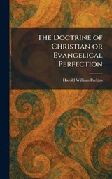 The Doctrine of Christian or Evangelical Perfection - Harold William Perkins - 9781025610405
