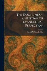 The Doctrine of Christian or Evangelical Perfection - Harold William Perkins - 9781025614922