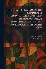 The Draft Program of the Communist International - James P Cannon ; L D Trotsky - 9781025616360