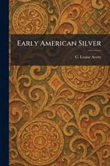 Early American Silver - C Louise Avery - 9781025616803