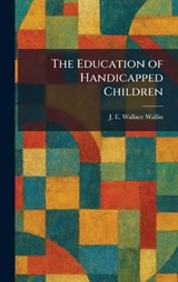 The Education of Handicapped Children - J E Wallace Wallin - 9781025620626