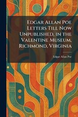 Edgar Allan Poe Letters Till Now Unpublished, in the Valentine Museum, Richmond, Virginia - Edgar Allan Poe - 9781025624310