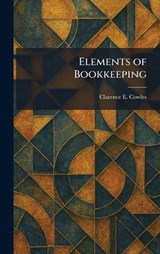 Elements of Bookkeeping - Clarence E Cowles - 9781025626185