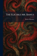 The Eligible Mr. Bangs - Robert Housum - 9781025626215