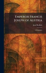 Emperor Francis Joseph of Austria - Josef Redlich - 9781025628752