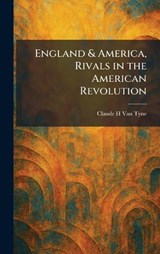 England & America, Rivals in the American Revolution - Claude Halstead Van Tyne - 9781025629346