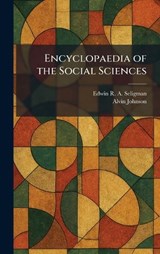 Encyclopaedia of the Social Sciences - Edwin R a Seligman ; Alvin Johnson - 9781025630007