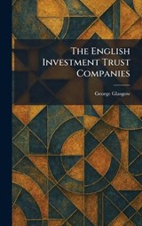 The English Investment Trust Companies - George Glasgow - 9781025630946