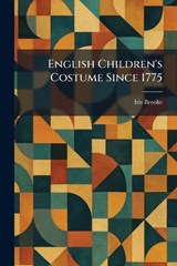 English Children's Costume Since 1775 - Iris Brooke - 9781025631943