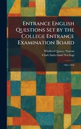 Entrance English Questions Set by the College Entrance Examination Board - Winifred Quincy Norton ; Clark Sutherland Northup - 9781025632803