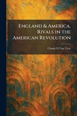 England & America, Rivals in the American Revolution - Claude Halstead Van Tyne - 9781025633909
