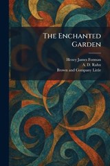 The Enchanted Garden - Henry James Forman ; A D Rahn ; Little Brown & Company - 9781025633923