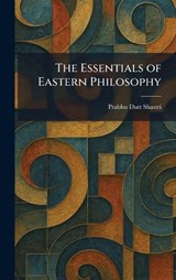 The Essentials of Eastern Philosophy - Prabhu Dutt Shastri - 9781025636849