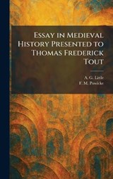 Essay in Medieval History Presented to Thomas Frederick Tout - A G Little ; F M Powicke - 9781025637631